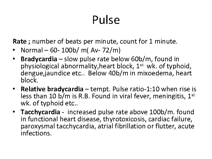Pulse Rate ; number of beats per minute, count for 1 minute. • Normal