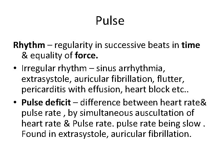 Pulse Rhythm – regularity in successive beats in time & equality of force. •