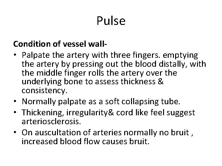 Pulse Condition of vessel wall • Palpate the artery with three fingers. emptying the