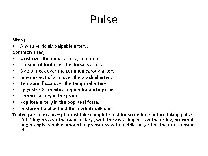 Pulse Sites ; • Any superficial/ palpable artery. Common sites; • wrist over the