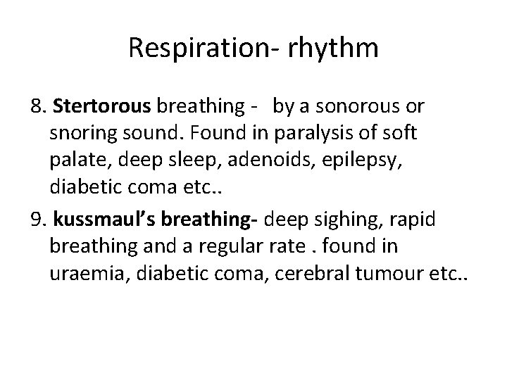Respiration- rhythm 8. Stertorous breathing - by a sonorous or snoring sound. Found in