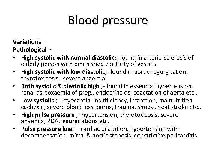 Blood pressure Variations Pathological • High systolic with normal diastolic; - found in arterio-sclerosis
