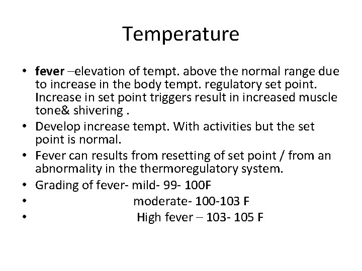 Temperature • fever –elevation of tempt. above the normal range due to increase in