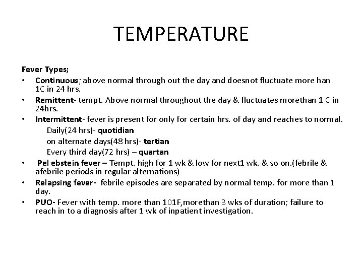 TEMPERATURE Fever Types; • Continuous; above normal through out the day and doesnot fluctuate