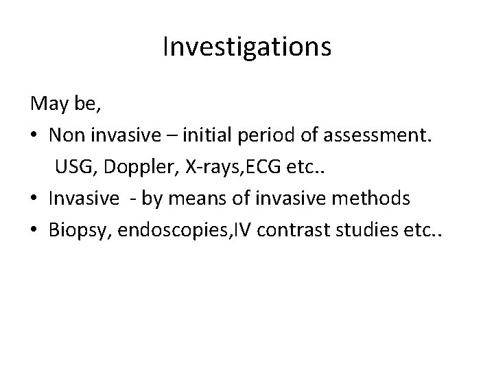 Investigations May be, • Non invasive – initial period of assessment. USG, Doppler, X-rays,