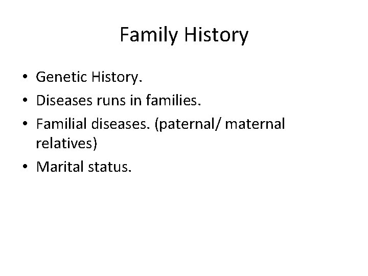 Family History • Genetic History. • Diseases runs in families. • Familial diseases. (paternal/