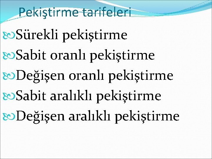 Pekiştirme tarifeleri Sürekli pekiştirme Sabit oranlı pekiştirme Değişen oranlı pekiştirme Sabit aralıklı pekiştirme Değişen