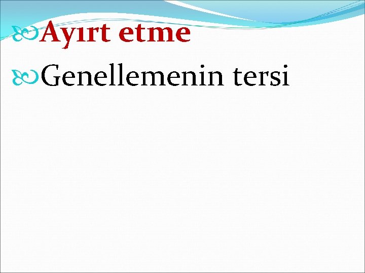  Ayırt etme Genellemenin tersi 