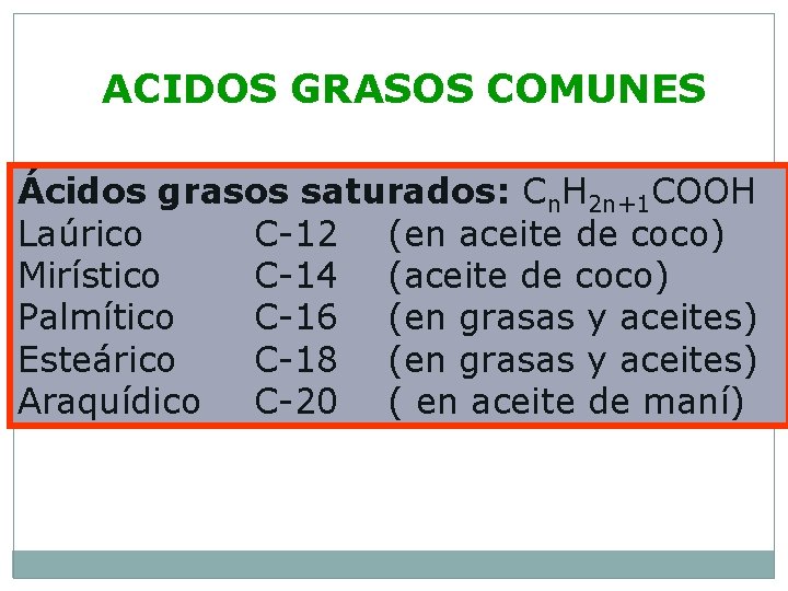 ACIDOS GRASOS COMUNES Ácidos grasos saturados: Cn. H 2 n+1 COOH Laúrico C-12 (en