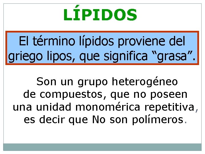 LÍPIDOS El término lípidos proviene del griego lipos, que significa “grasa”. Son un grupo
