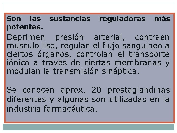 Son las sustancias potentes. reguladoras más Deprimen presión arterial, contraen músculo liso, regulan el