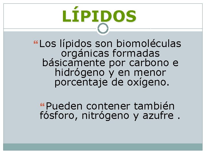 LÍPIDOS Los lípidos son biomoléculas orgánicas formadas básicamente por carbono e hidrógeno y en