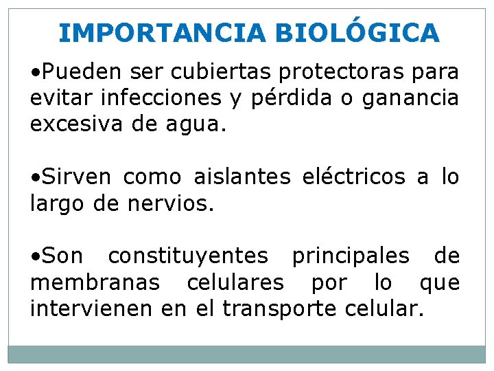 IMPORTANCIA BIOLÓGICA • Pueden ser cubiertas protectoras para evitar infecciones y pérdida o ganancia