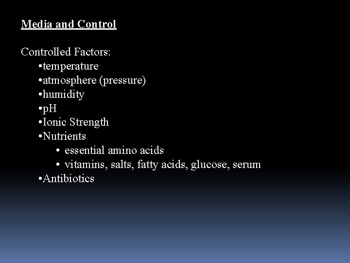 Media and Controlled Factors: • temperature • atmosphere (pressure) • humidity • p. H