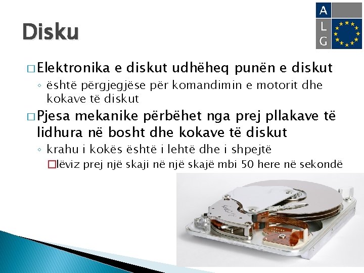 Disku � Elektronika e diskut udhëheq punën e diskut ◦ është përgjegjëse për komandimin