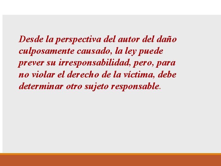 Desde la perspectiva del autor del daño culposamente causado, la ley puede prever su