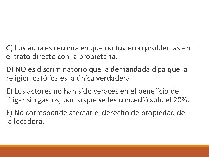  C) Los actores reconocen que no tuvieron problemas en el trato directo con