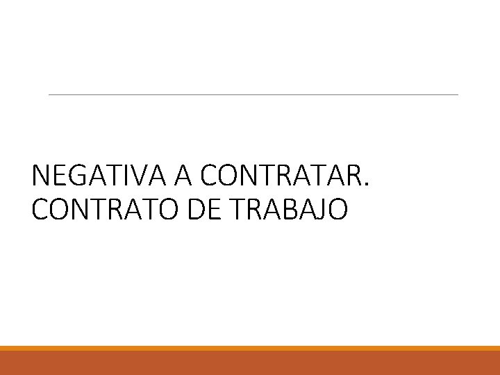 NEGATIVA A CONTRATAR. CONTRATO DE TRABAJO 