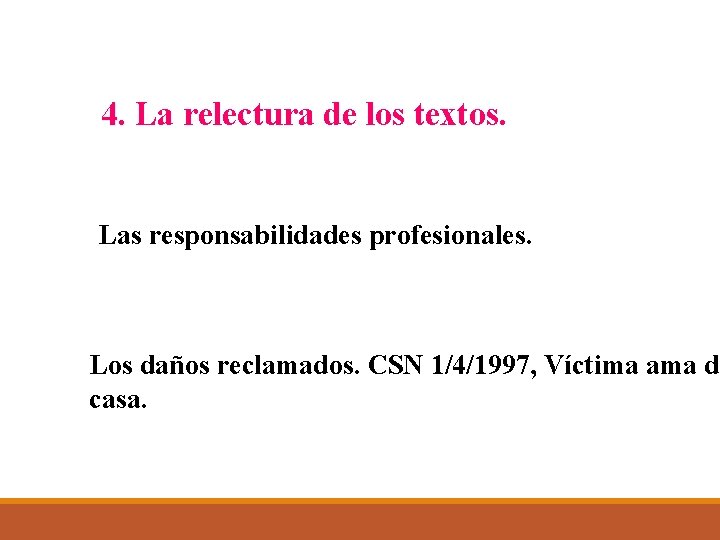 4. La relectura de los textos. Las responsabilidades profesionales. Los daños reclamados. CSN 1/4/1997,