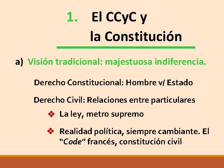 1. El CCy. C y 1. la Constitución a) Visión tradicional: majestuosa indiferencia. Derecho