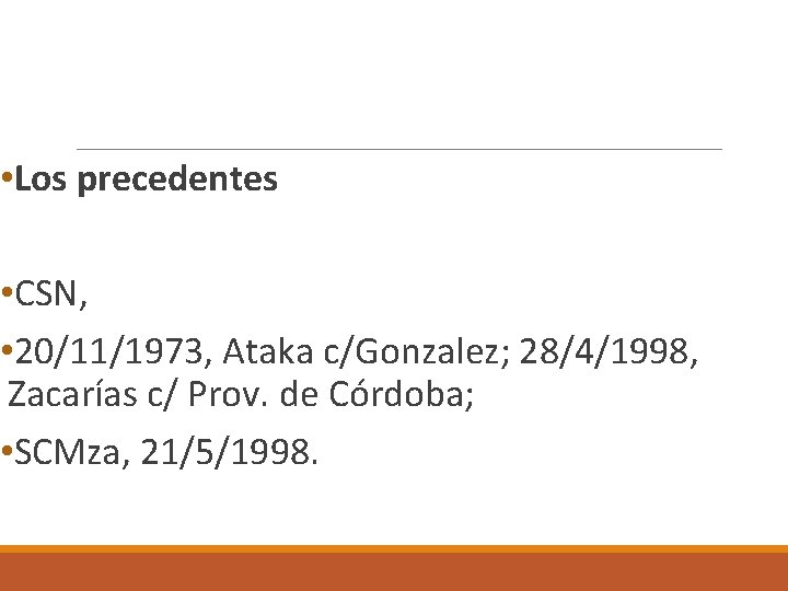  • Los precedentes • CSN, • 20/11/1973, Ataka c/Gonzalez; 28/4/1998, Zacarías c/ Prov.