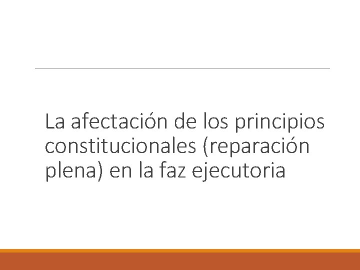 La afectación de los principios constitucionales (reparación plena) en la faz ejecutoria 