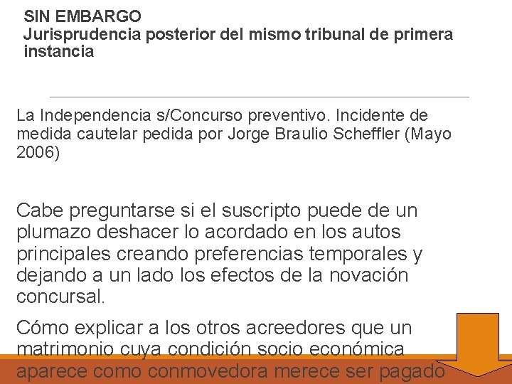 SIN EMBARGO Jurisprudencia posterior del mismo tribunal de primera instancia La Independencia s/Concurso preventivo.