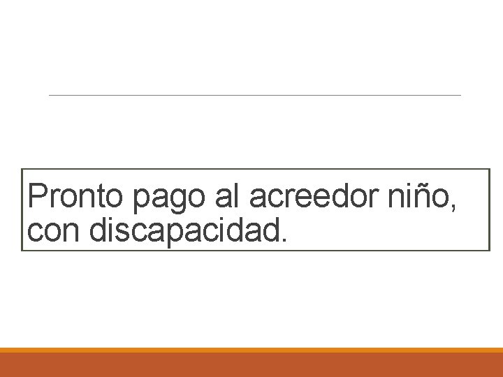 Pronto pago al acreedor niño, con discapacidad. 