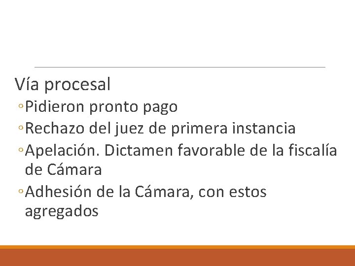  Vía procesal ◦ Pidieron pronto pago ◦ Rechazo del juez de primera instancia