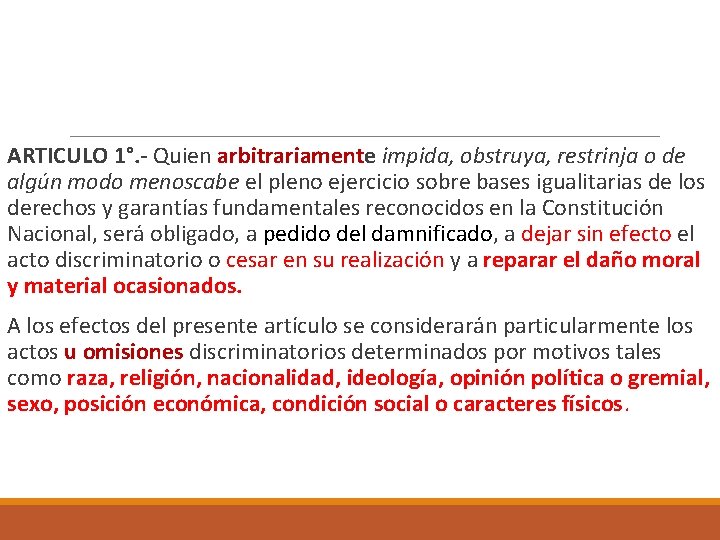  ARTICULO 1°. - Quien arbitrariamente impida, obstruya, restrinja o de algún modo menoscabe