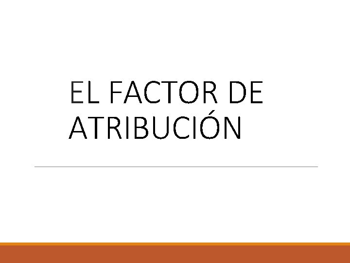 EL FACTOR DE ATRIBUCIÓN 