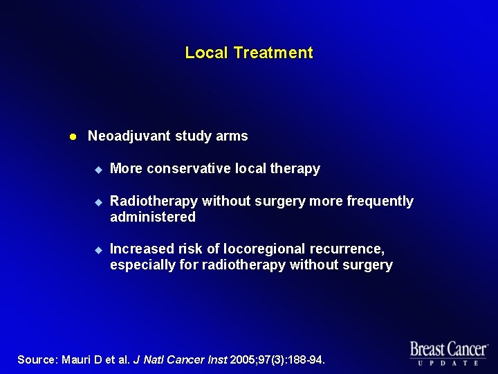 Local Treatment l Neoadjuvant study arms u More conservative local therapy u Radiotherapy without