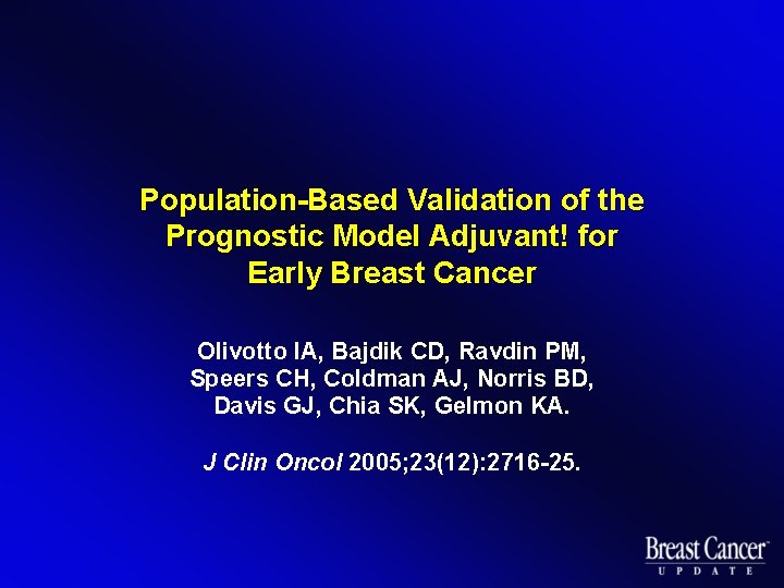 Population-Based Validation of the Prognostic Model Adjuvant! for Early Breast Cancer Olivotto IA, Bajdik