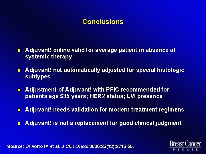 Conclusions l Adjuvant! online valid for average patient in absence of systemic therapy l