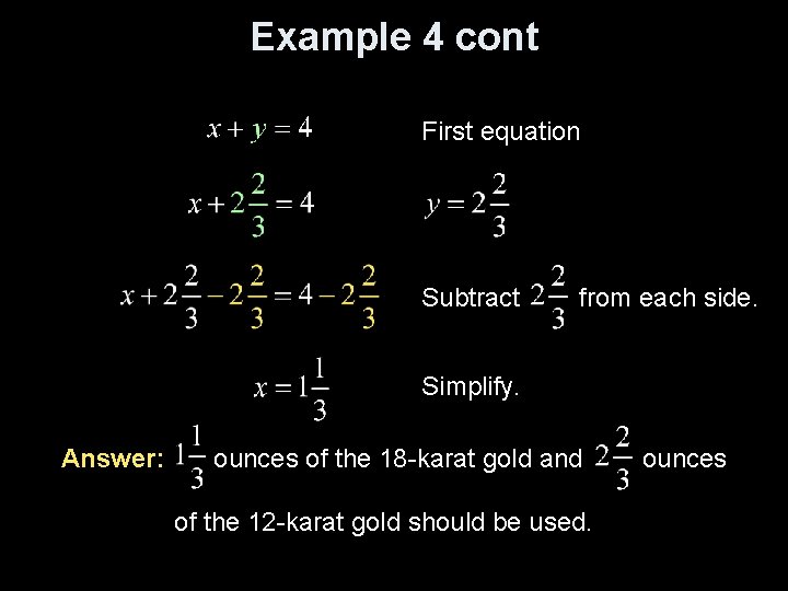 Example 4 cont First equation Subtract from each side. Simplify. Answer: ounces of the