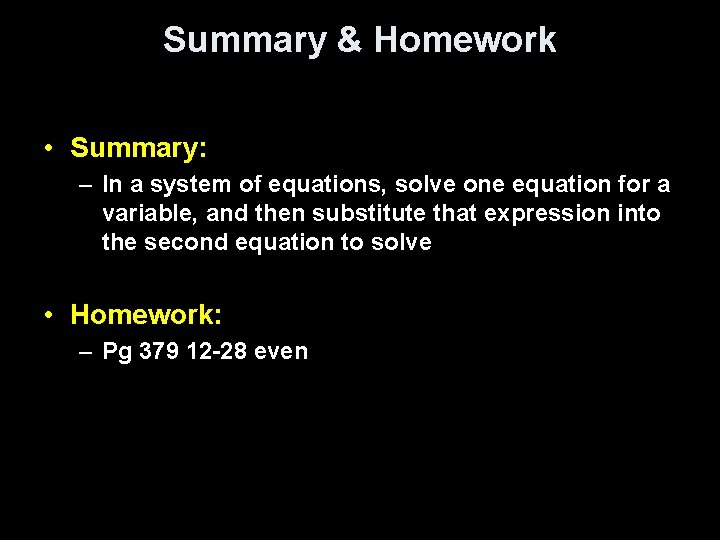 Summary & Homework • Summary: – In a system of equations, solve one equation