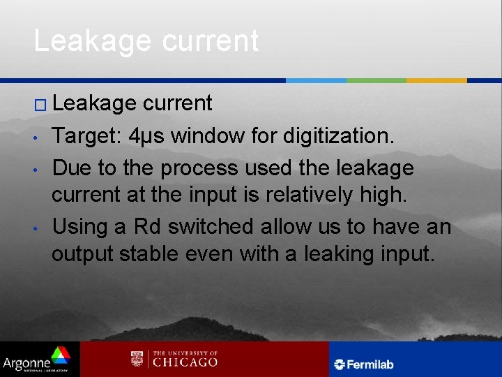 Leakage current � Leakage • • • current Target: 4µs window for digitization. Due