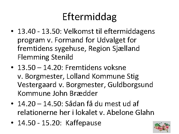 Eftermiddag • 13. 40 13. 50: Velkomst til eftermiddagens program v. Formand for Udvalget