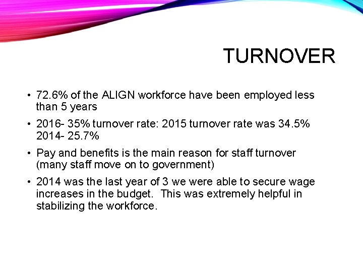 TURNOVER • 72. 6% of the ALIGN workforce have been employed less than 5