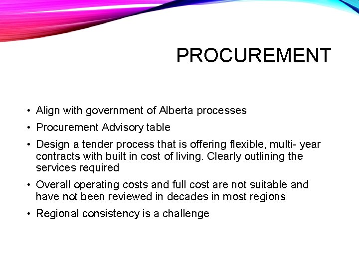 PROCUREMENT • Align with government of Alberta processes • Procurement Advisory table • Design