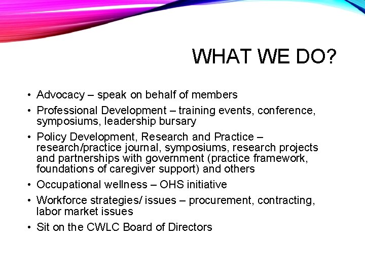 WHAT WE DO? • Advocacy – speak on behalf of members • Professional Development