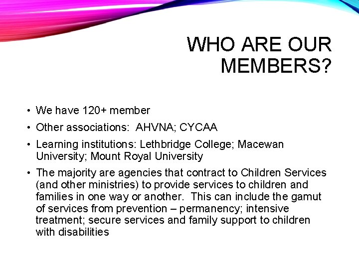 WHO ARE OUR MEMBERS? • We have 120+ member • Other associations: AHVNA; CYCAA