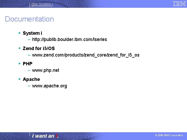 IBM System i Documentation § System i – http: //publib. boulder. ibm. com/iseries §