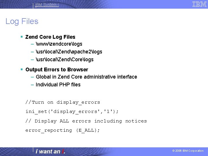 IBM System i Log Files § Zend Core Log Files – wwwzendcorelogs – usrlocalZendapache