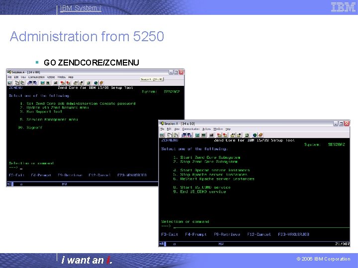 IBM System i Administration from 5250 § GO ZENDCORE/ZCMENU i want an i. ©