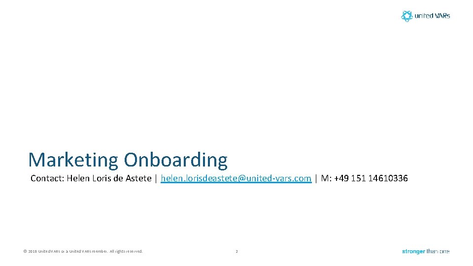 Marketing Onboarding Contact: Helen Loris de Astete | helen. lorisdeastete@united-vars. com | M: +49