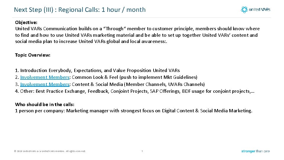 Next Step (III) : Regional Calls: 1 hour / month Objective: United VARs Communication