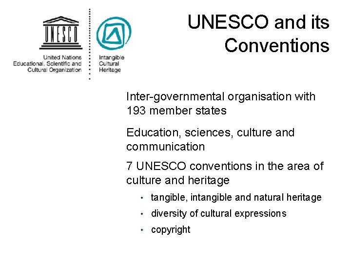 UNESCO and its Conventions Inter-governmental organisation with 193 member states Education, sciences, culture and