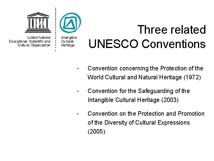 Three related UNESCO Conventions • Convention concerning the Protection of the World Cultural and