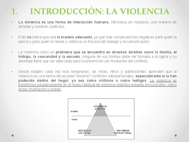 1. INTRODUCCIÓN: LA VIOLENCIA • La violencia es una forma de interacción humana, intrínseca